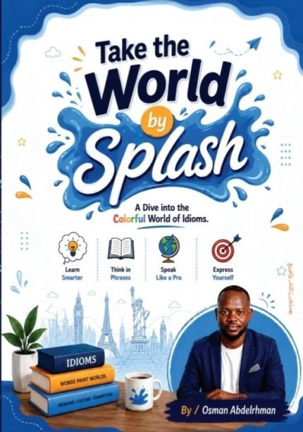 Take the World by Splash | دليلك لتعلم أشهر الـ Idioms الإنجليزية بطريقة ممتعة